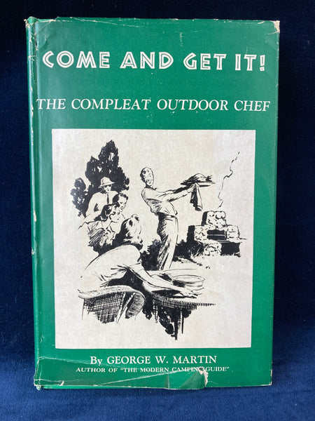 Come and Get It! The Complete Outdoor Chef by George W. Martin