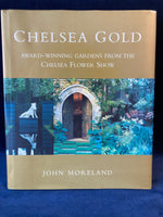 Chelsea Gold - Award-Winning Gardens From The Chelsea Flower Show by John Moreland