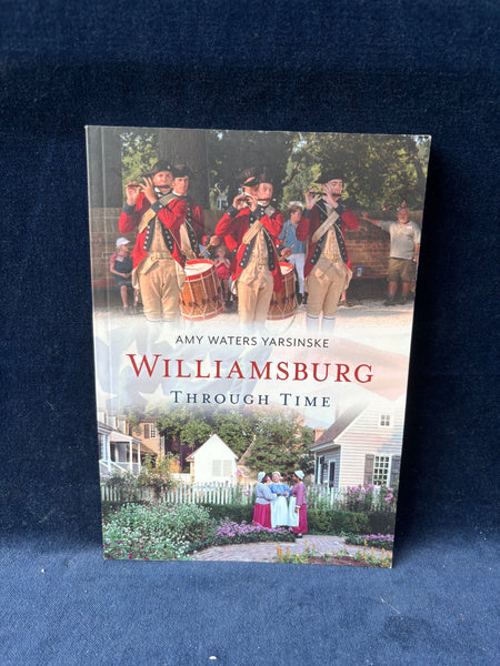 Williamsburg Through Time By Amy Waters Yarsinske