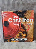 Le Creuset The Cast Iron Way to Cook Cookbook