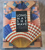 Long May She Wave A Graphic History of the American Flag Coffee Table Book