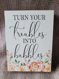 Wooden "Turn Your Troubles into Bubble" Sign